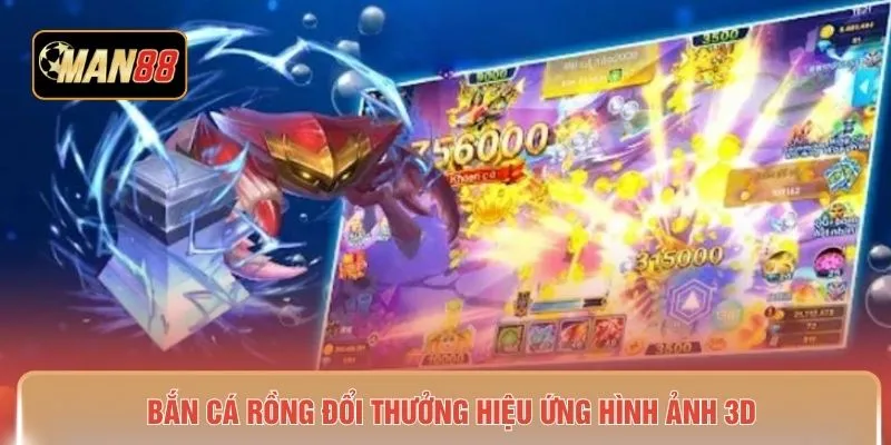 Bắn cá rồng đổi thưởng hiệu ứng hình ảnh 3D