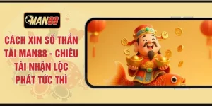 Cách Xin Số Thần Tài MAN88 - Chiêu Tài Nhận Lộc Phát Tức Thì