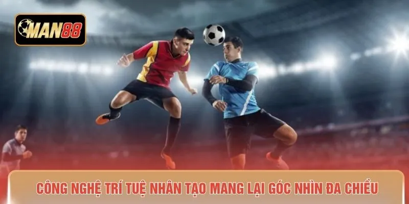 Công nghệ trí tuệ nhân tạo mang lại góc nhìn đa chiều