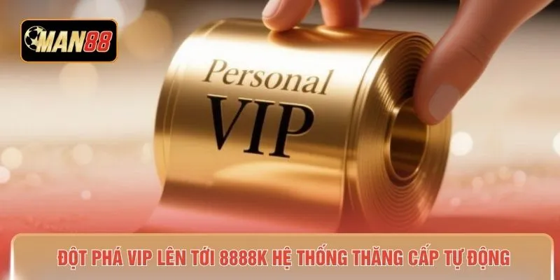 Đột phá VIP lên tới 8888K hệ thống thăng cấp tự động