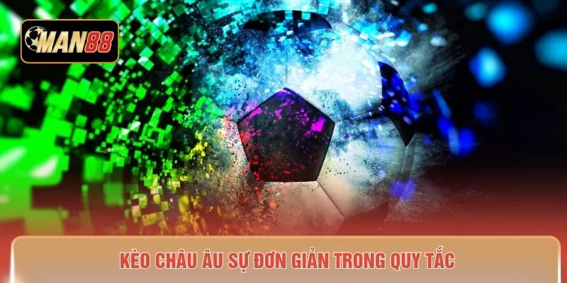 Kèo Châu Âu sự đơn giản trong quy tắc