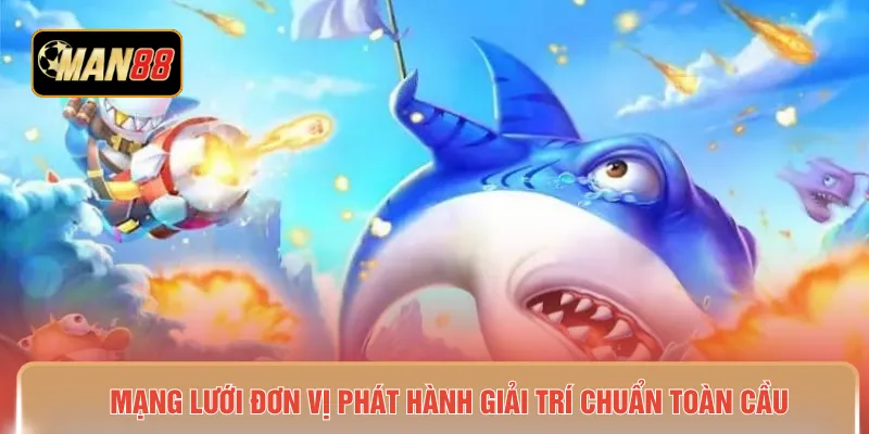 Mạng lưới đơn vị phát hành giải trí chuẩn toàn cầu