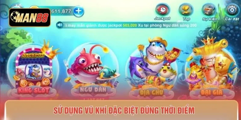 Sử dụng vũ khí đặc biệt đúng thời điểm 