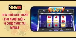 Tips Chơi Slot Dành Cho Người Mới - 6 Công Thức Tại MAN88